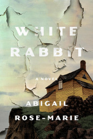 White Rabbit (A Novel) by Abigail Rose-Marie, 9781454966258
