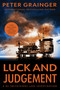 Luck and Judgement (A Novel) by Peter Grainger, 9781454968566