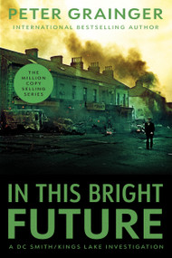 In This Bright Future (A Novel) by Peter Grainger, 9781454968603