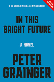 In This Bright Future (A Novel) by Peter Grainger, 9781454968603
