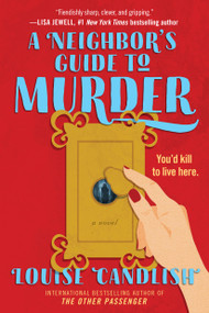 A Neighbor's Guide to Murder (A Novel) by Louise Candlish, 9781538778111