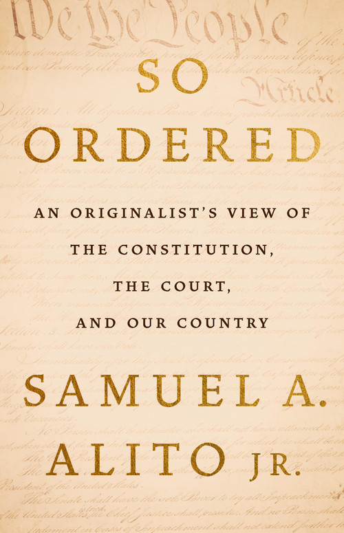 So Ordered (An Originalist's View of the Constitution, the Court, and Our Country) by Justice Samuel A. Alito Jr., 9781541608252