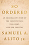 So Ordered (An Originalist's View of the Constitution, the Court, and Our Country) by Justice Samuel A. Alito Jr., 9781541608252