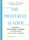 The Prayerful Leader (A 60-Day Devotional Journey to Transforming Your Life and Leadership) by Ryan Skoog, Cameron Doolittle, Peter Greer, 9781546011491