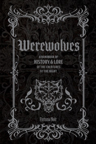 Werewolves (A Handbook of History & Lore of the Creatures of the Night) by Fortuna Noir, 9781577155591
