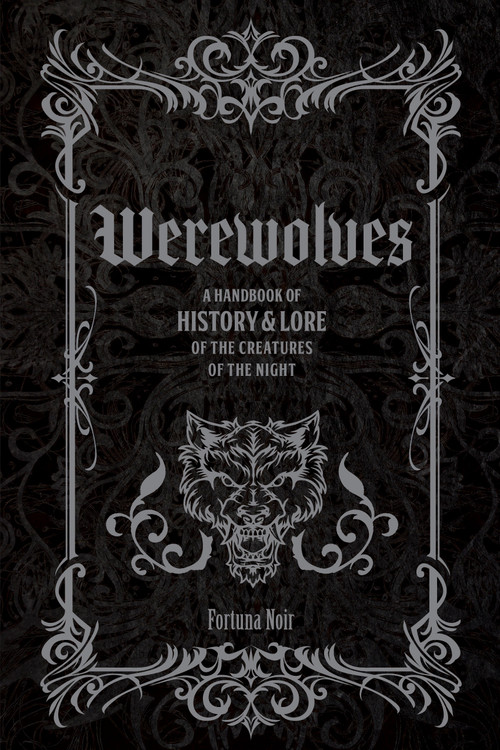 Werewolves (A Handbook of History & Lore of the Creatures of the Night) by Fortuna Noir, 9781577155591