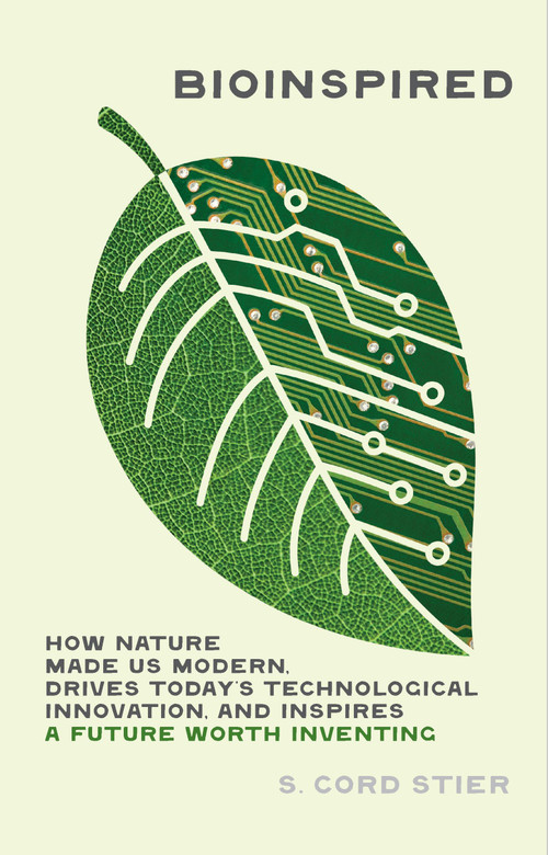 Bioinspired (How Nature Made Us Modern, Drives Today's Technological Innovation, and Inspires a Future Worth Inventing) by Samuel Cord Stier, 9781643261447