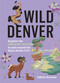 Wild Denver (Explore the Amazing Nature in and around the Mile High City) by Felicia Brower, 9781643264936