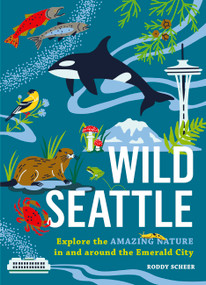 Wild Seattle (Explore the Amazing Nature in and around the Emerald City) by Roddy Scheer, 9781643265445