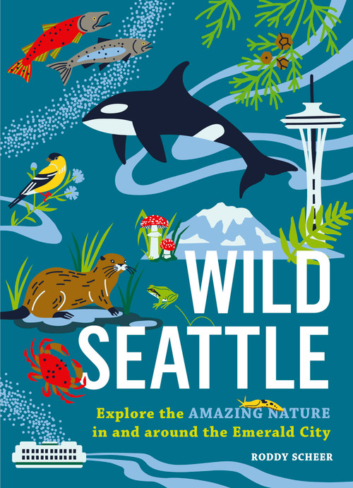 Wild Seattle (Explore the Amazing Nature in and around the Emerald City) by Roddy Scheer, 9781643265445