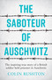 The Saboteur of Auschwitz (The Inspiring True Story of a British Soldier held Prisoner in Auschwitz) by Colin Rushton, 9781787833296