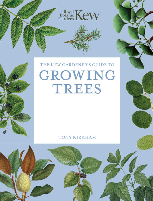 The Kew Gardener's Guide to Growing Trees (The Art and Science to grow with confidence) by Royal Botanic Gardens, Kew, Tony Kirkham, 9781805700371