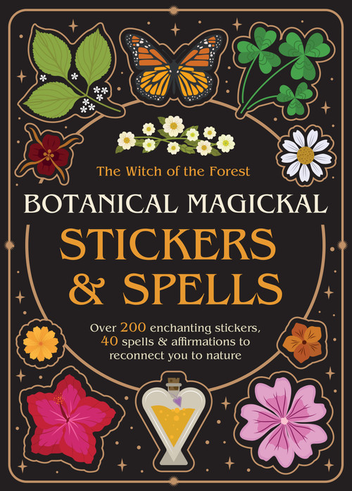 Botanical Magickal Stickers & Spells (Over 200 enchanting stickers, 40 spells & affirmations to reconnect you to nature?) by Lindsay Squire, Viki Lester, 9781805704232