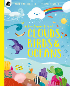 The Secret Life of Clouds, Birds & Oceans by Moira Butterfield, Vivian Mineker, 9781836003847