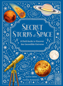 Secret Stories of Space (A Fieldguide to Uncover Our Incredible Universe) by Saskia Gwinn, Vasilisa Romanenko, 9781836008989