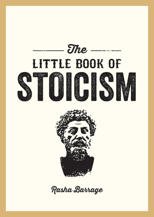 The Little Book of Stoicism (An Introduction to the Key Thinkers, Ideas and Virtues You Need to Know) by Rasha Barrage, 9781837996278