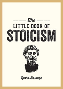 The Little Book of Stoicism (An Introduction to the Key Thinkers, Ideas and Virtues You Need to Know) by Rasha Barrage, 9781837996278