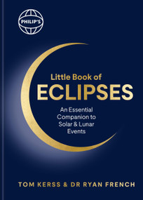 Philip's Little Book of Eclipses (An essential companion to solar and lunar events) by Tom Kerss, Dr. Ryan French, 9781849077545