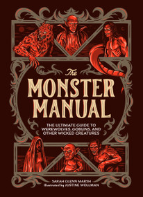 The Monster Manual (The Ultimate Guide to Werewolves, Goblins, and Other Wicked Creatures) by Sarah Glenn Marsh, Justine Wollman, 9798894142555