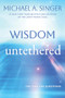 Wisdom Untethered (The Time for Questions) by Michael A. Singer, 9798900220345