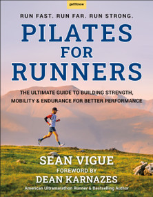Pilates for Runners (The Ultimate Guide to Building Strength, Mobility & Endurance for Better Performance) by Sean Vigue, Dean Karnazes, 9781961293502