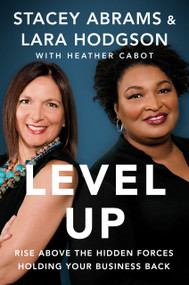 Level Up (Rise Above the Hidden Forces Holding Your Business Back) by Stacey Abrams, Lara Hodgson, Heather Cabot, 9798217184255