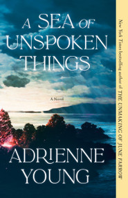 A Sea of Unspoken Things (A Novel) - 9780593598726 by Adrienne Young