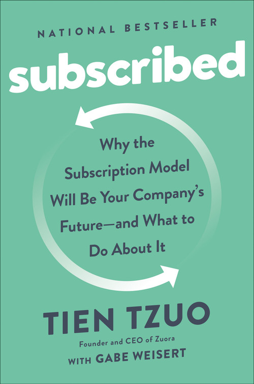 Subscribed (Why the Subscription Model Will Be Your Company's Future - and What to Do About) by Tien Tzuo, Gabe Weisert, 9798217184262