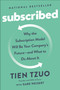 Subscribed (Why the Subscription Model Will Be Your Company's Future - and What to Do About) by Tien Tzuo, Gabe Weisert, 9798217184262