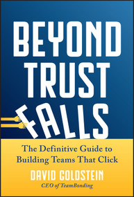 Beyond Trust Falls (The Definitive Guide to Building Teams That Click) by David Goldstein, 9781394383184