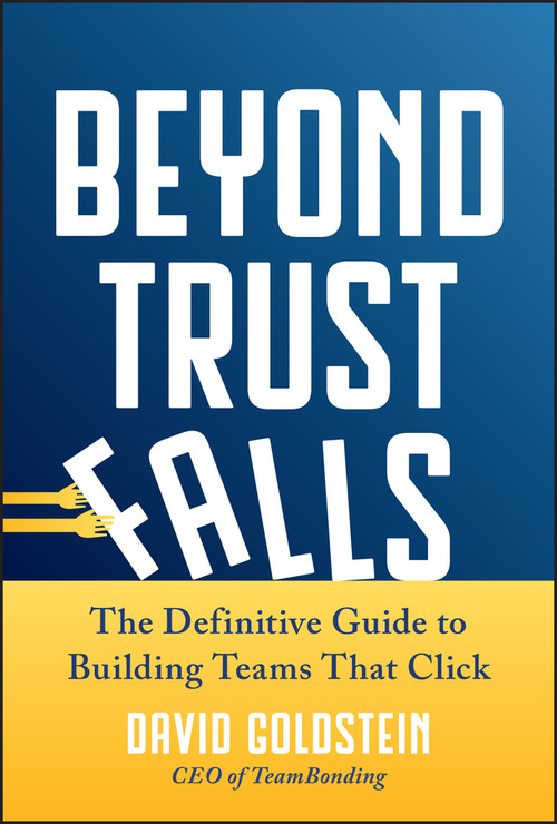 Beyond Trust Falls (The Definitive Guide to Building Teams That Click) by David Goldstein, 9781394383184