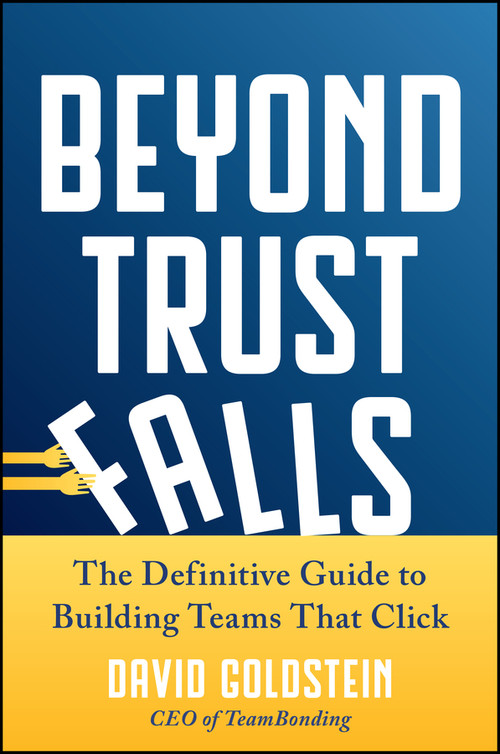 Beyond Trust Falls (The Definitive Guide to Building Teams That Click) by David Goldstein, 9781394383184