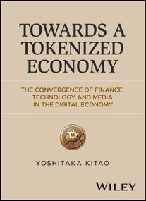 Towards a Tokenized Economy (The Convergence of Finance, Technology and Media in the Digital Economy) by Yoshitaka Kitao, 9781394424948