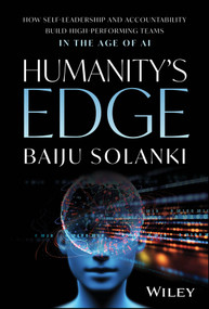 Humanity's Edge (How Self-Leadership and Accountability Build High-Performing Teams in the Age of AI) by Baiju Solanki, 9781394416462