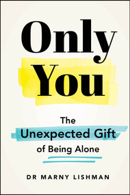 Only You (The Unexpected Gift of Being Alone) by Dr Marny Lishman, 9781394402625