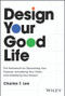 Design Your Good Life (The Framework for Discovering Your Purpose, Actualizing Your Vision, and Amplifying Your Impact) by Charles T. Lee, 9781394341030