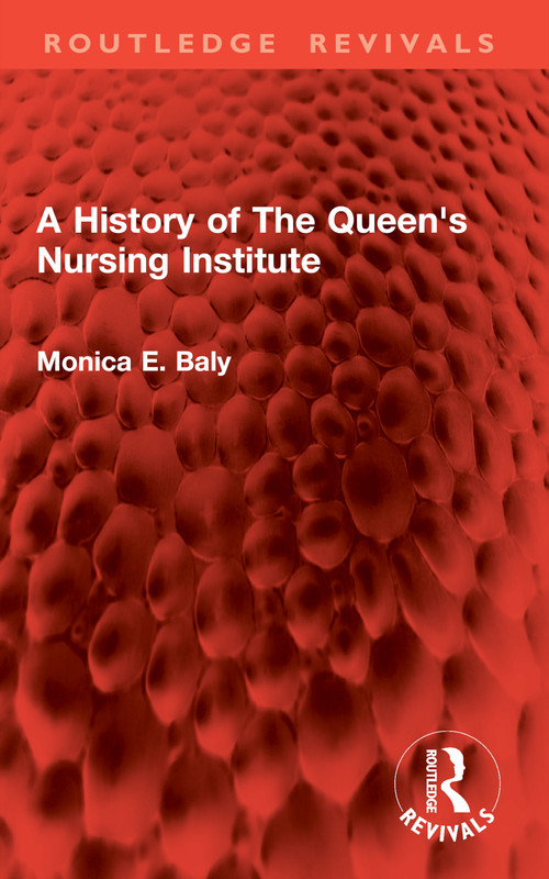 A History of The Queen's Nursing Institute by Monica E. Baly, 9781032903514