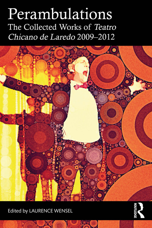 Perambulations (The Collected Works of Teatro Chicano de Laredo 2009-2012) by Laurence Wensel, 9781041127154