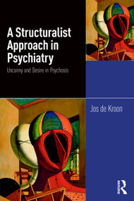A Structuralist Approach in Psychiatry (Uncanny and Desire in Psychosis) by Jos de Kroon, 9781041031055