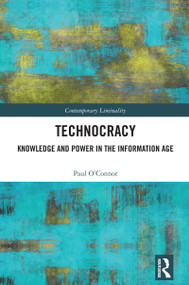Technocracy (Knowledge and Power in the Information Age) by Paul O'Connor, 9781032561622