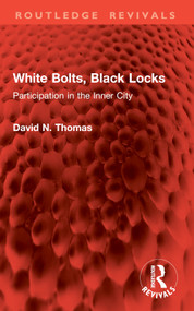 White Bolts, Black Locks (Participation in the Inner City) by David N. Thomas, 9781032903903