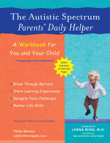 The Autistic Spectrum Parents' Daily Helper (A Workbook for You and Your Child) by Philip Abrams, Leslie Henriques, Lorna Wing, 9781569753866