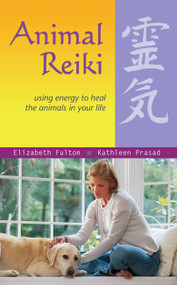 Animal Reiki (Using Energy to Heal the Animals in Your Life) by Elizabeth Fulton, Kathleen Prasad, 9781569755280
