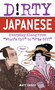 Dirty Japanese (Everyday Slang from "What's Up?" to "F*%# Off!") by Matt Fargo, 9781569755655