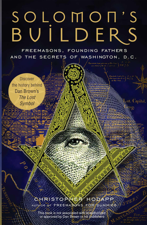 Solomon's Builders (Freemasons, Founding Fathers and the Secrets of Washington D.C.) by Christopher Hodapp, 9781569755792