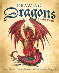 Drawing Dragons (Learn How to Create Fantastic Fire-Breathing Dragons) by Sandra Staple, 9781569756416