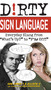 Dirty Sign Language (Everyday Slang from "What's Up?" to "F*%# Off!") by Van James T, Allison O, Evan Wondolowki, 9781569757864