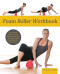 Foam Roller Workbook (Illustrated Step-by-Step Guide to Stretching, Strengthening and Rehabilitative Techniques) by Dr. Karl Knopf, 9781569759257