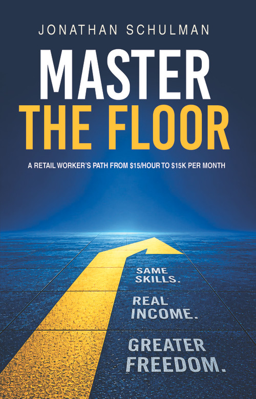 Master the Floor (The Ordinary Worker's Path from $15 an Hour to $15,000 a Month) by Jonathan Schulman, 9781636988436