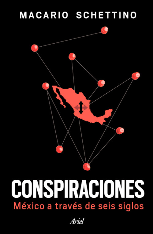 Conspiraciones: México a través de seis siglos / Conspiracies: Six Centuries of History of Mexico (Spanish Edition) by Macario Schettino, 9786076390832